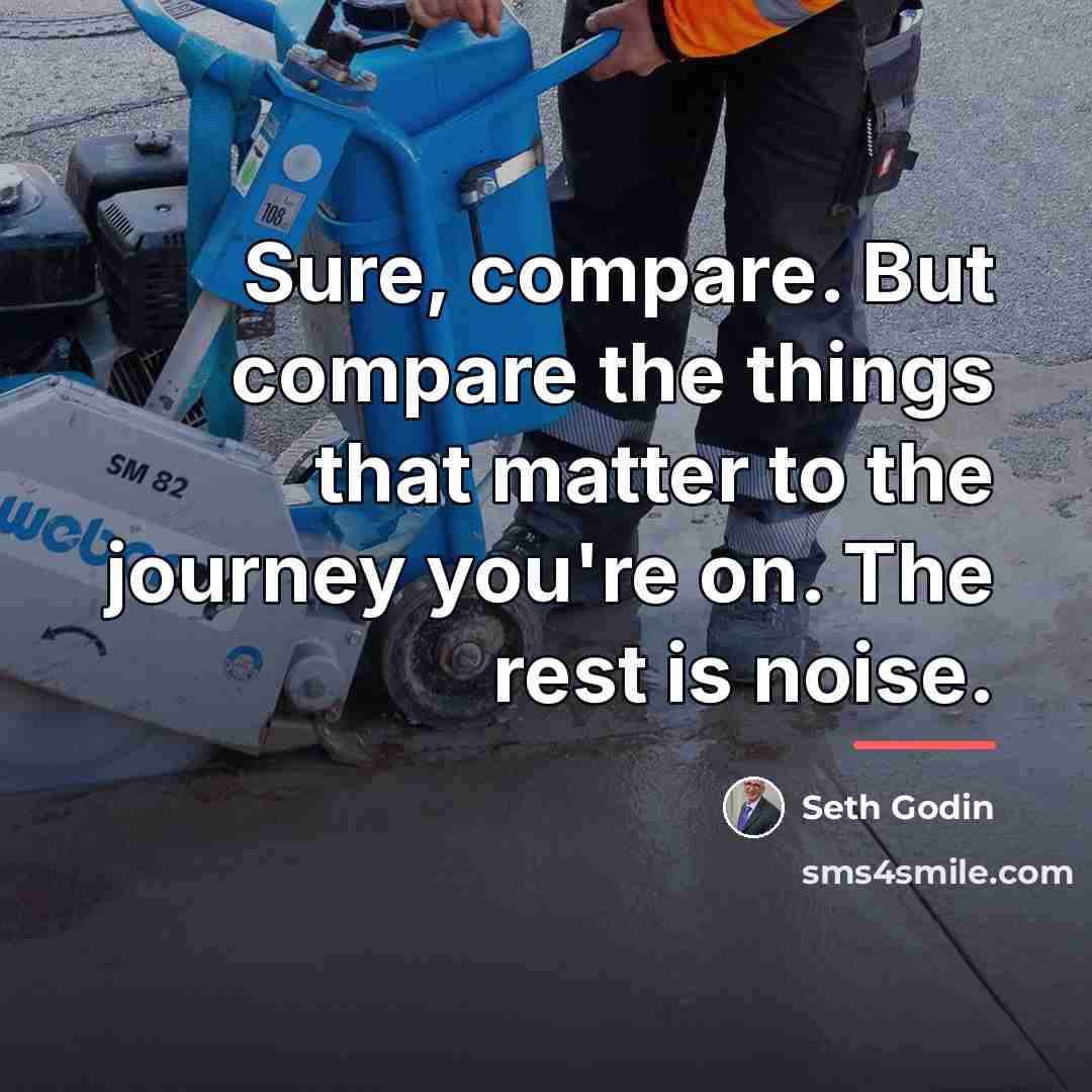 “Sure, compare. But compare the things that matter to the…” quote by Seth Godin