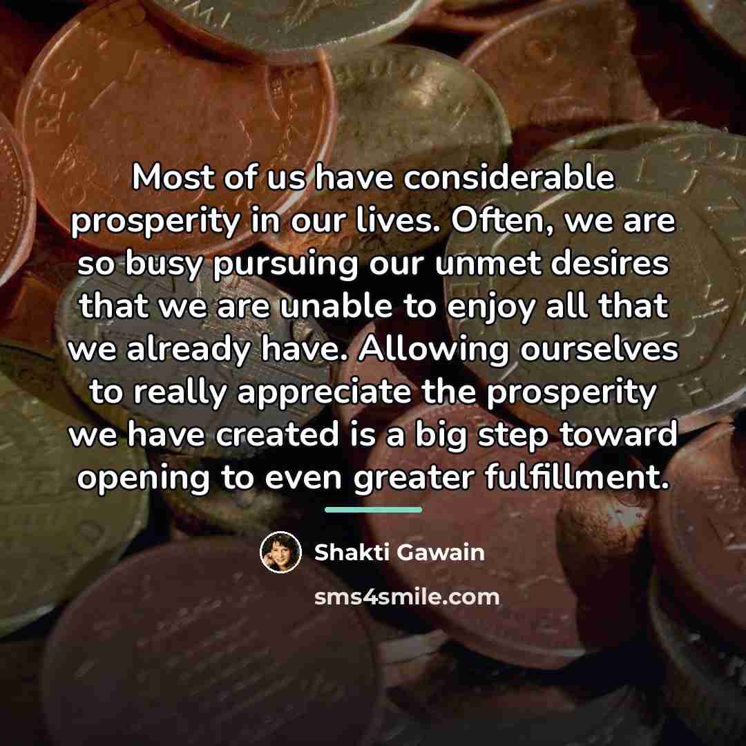 “Most of us have considerable prosperity in our lives. Often,…” quote by Shakti Gawain
