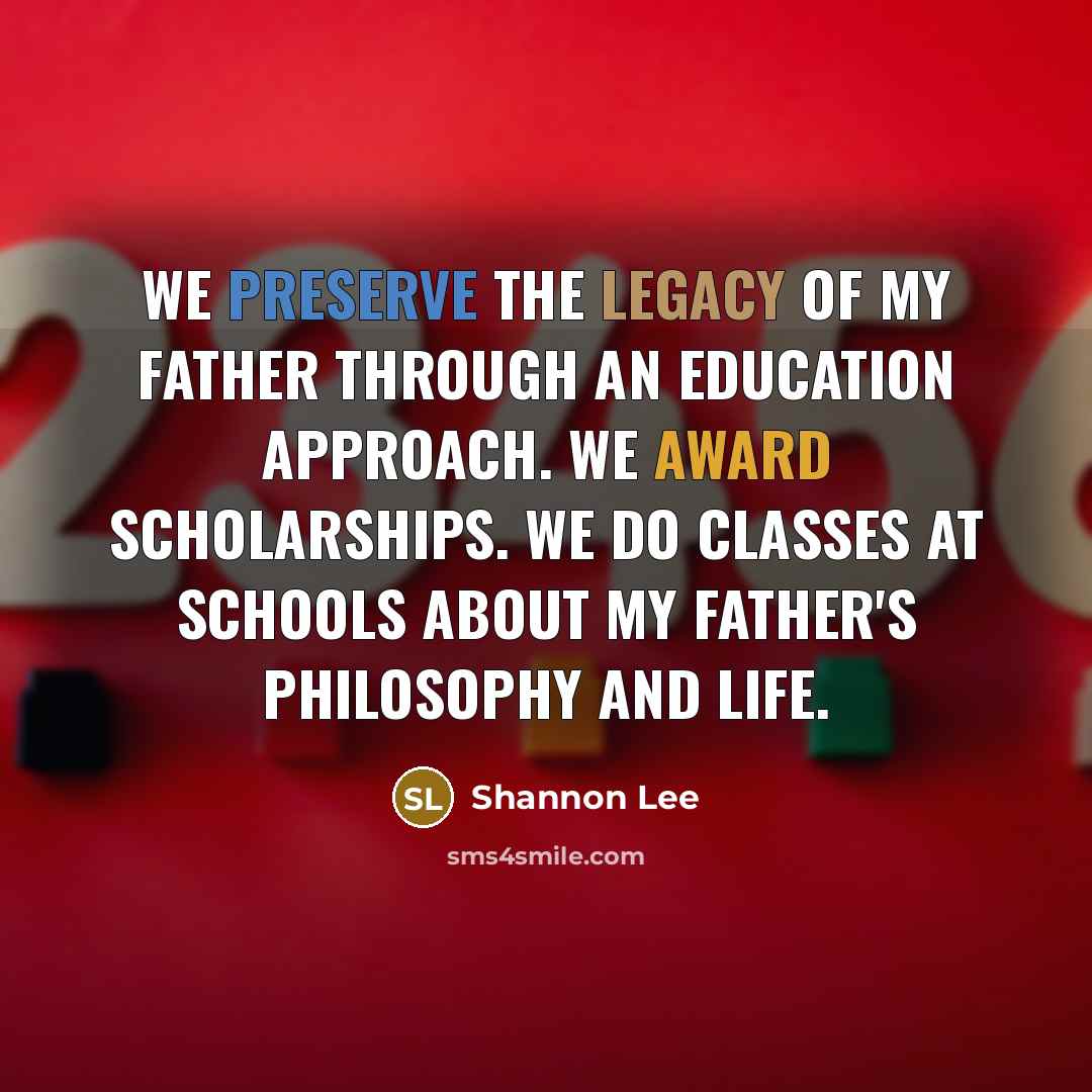 “We preserve the legacy of my father through an education…” quote by Shannon Lee