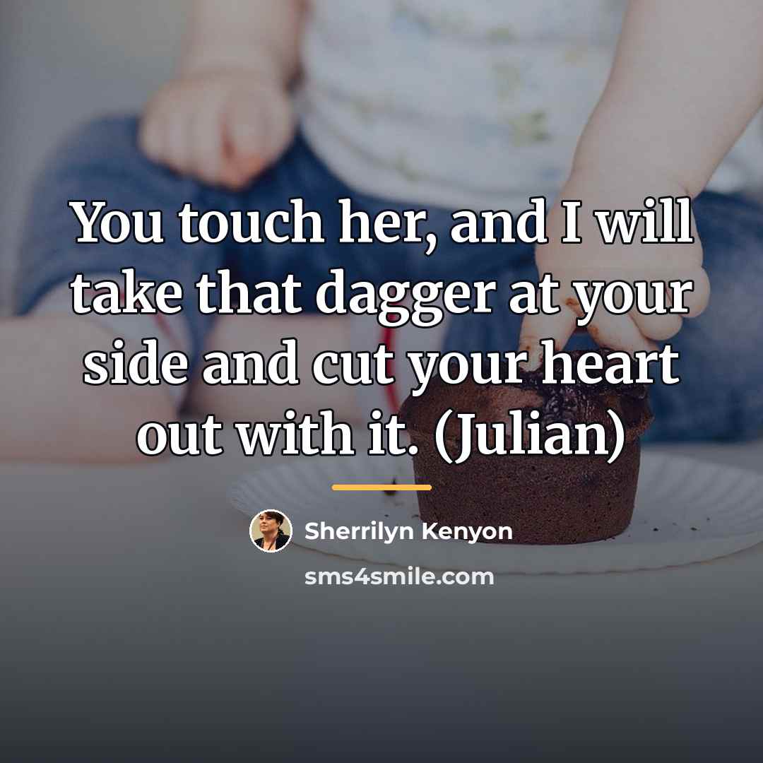 “You touch her, and I will take that dagger at…” quote by Sherrilyn Kenyon