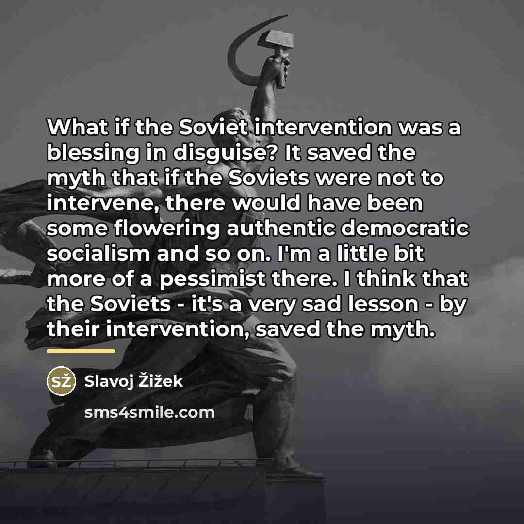 “What if the Soviet intervention was a blessing in disguise?…” quote by Slavoj Zizek