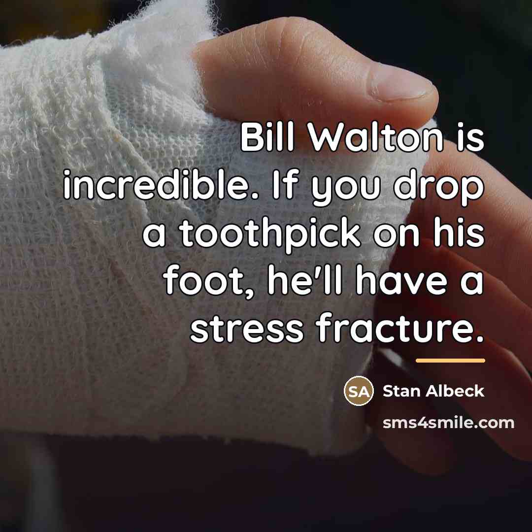 “Bill Walton is incredible. If you drop a toothpick on…” quote by Stan Albeck