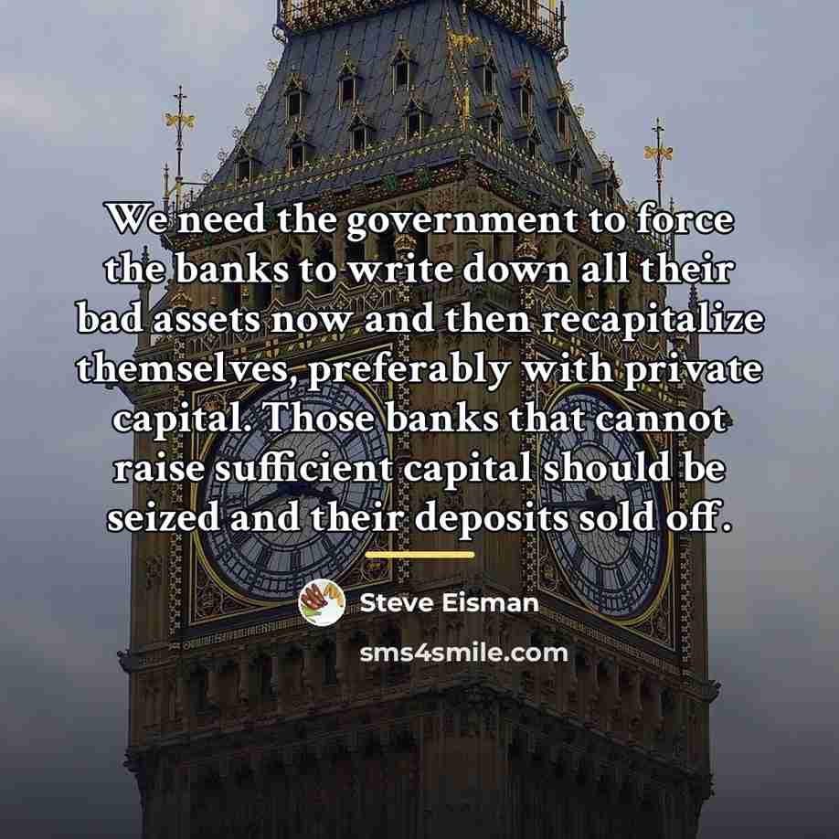 “We need the government to force the banks to write…” quote by Steve Eisman