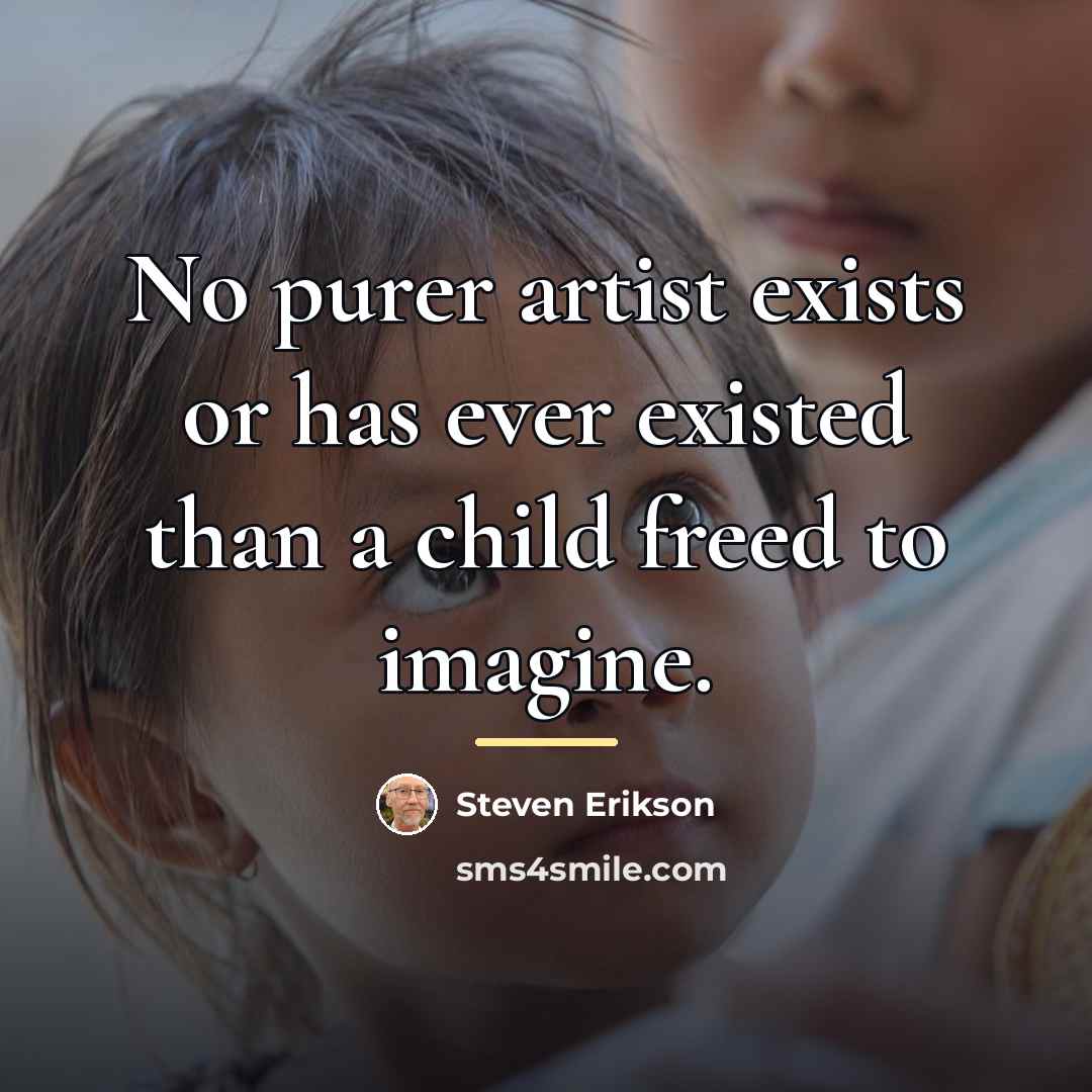 “No purer artist exists or has ever existed than a…” quote by Steven Erikson