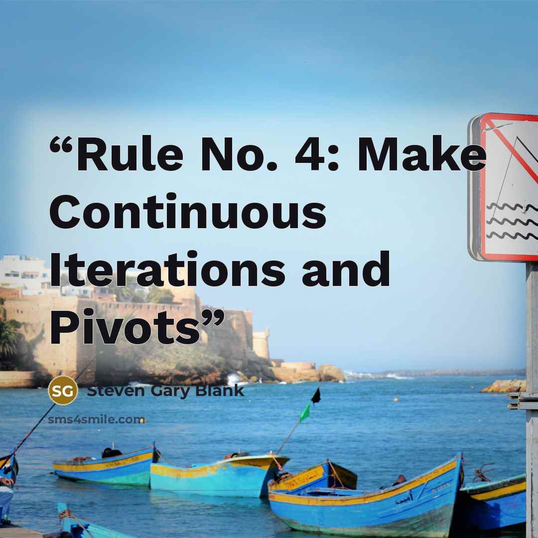 “Rule No. 4: Make Continuous Iterations and Pivots” quote by Steven Gary Blank
