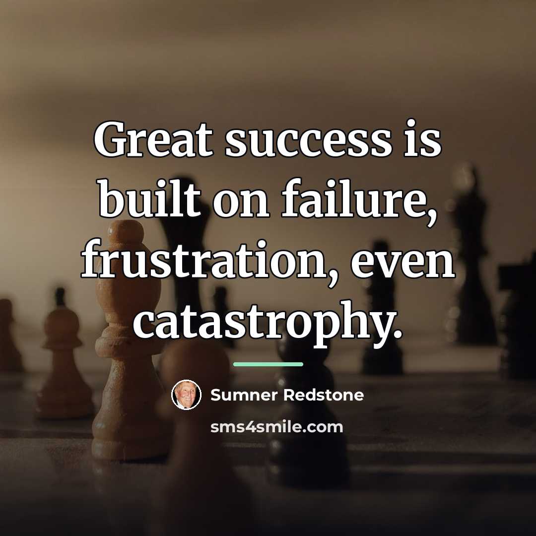 “Great success is built on failure, frustration, even catastrophy.…” quote by Sumner Redstone