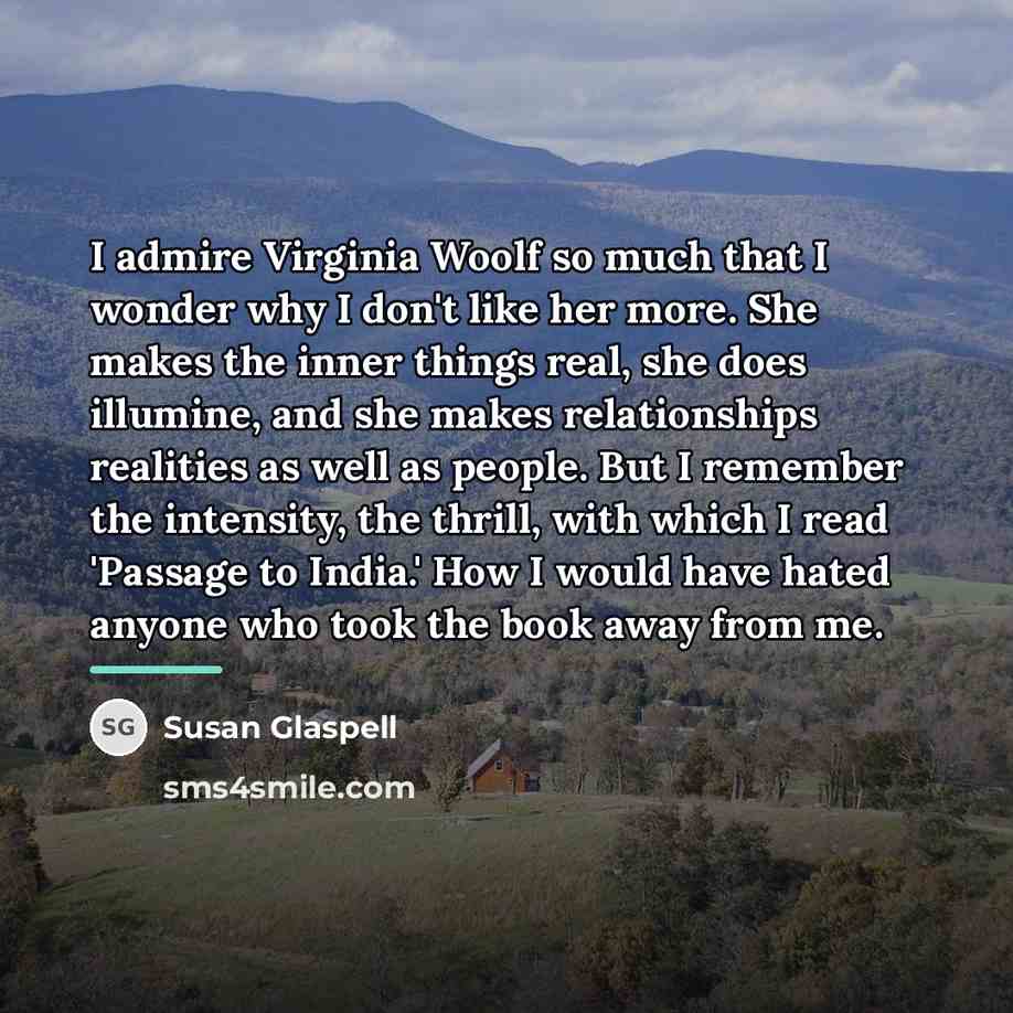 “I admire Virginia Woolf so much that I wonder why…” quote by Susan Glaspell