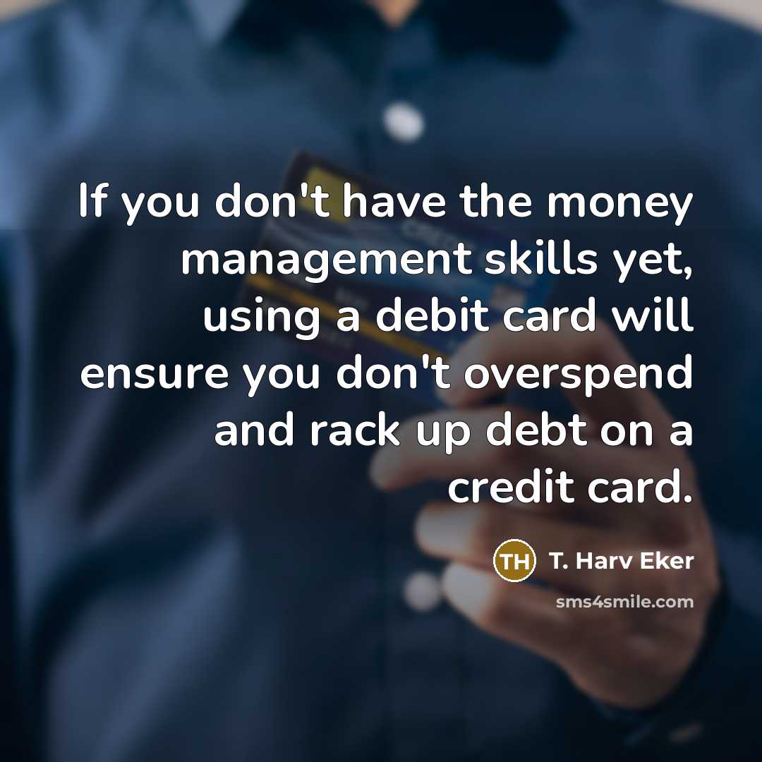“If you don't have the money management skills yet, using…” quote by T. Harv Eker
