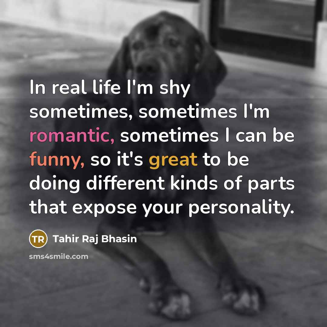 “In real life I'm shy sometimes, sometimes I'm romantic, sometimes…” quote by Tahir Raj Bhasin