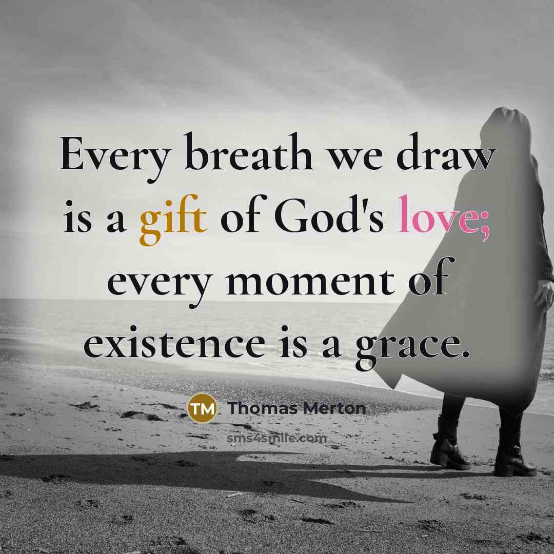 “Every breath we draw is a gift of God's love;…” quote by Thomas Merton
