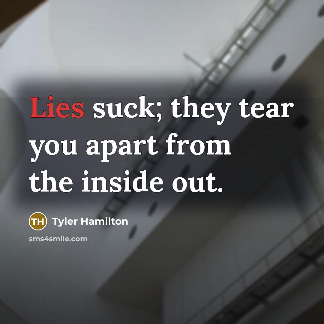 “Lies suck; they tear you apart from the inside out.…” quote by Tyler Hamilton