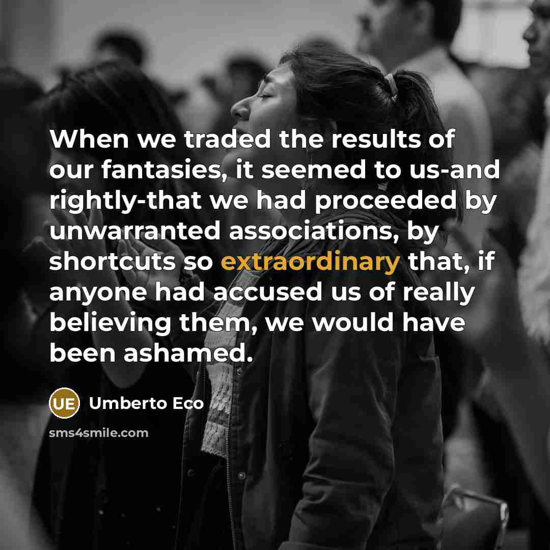 “When we traded the results of our fantasies, it seemed…” quote by Umberto Eco