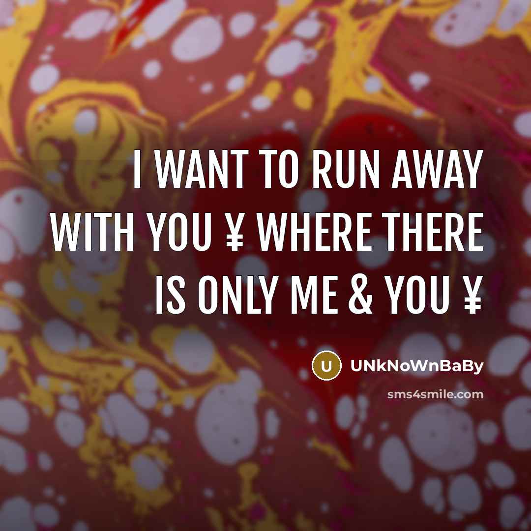 “I want to run away with you ¥ where there is only Me & You ¥” quote by UNkNoWnBaBy