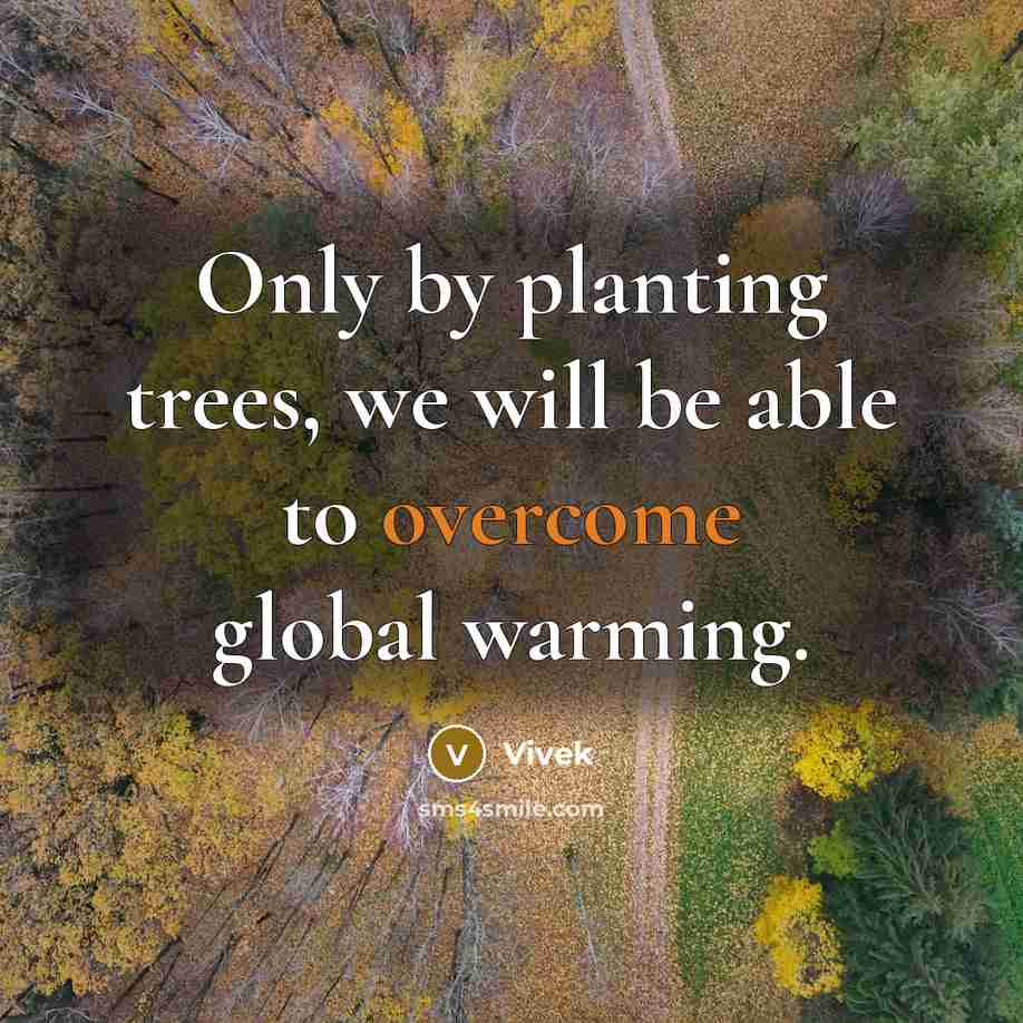 “Only by planting trees, we will be able to overcome…” quote by Vivek