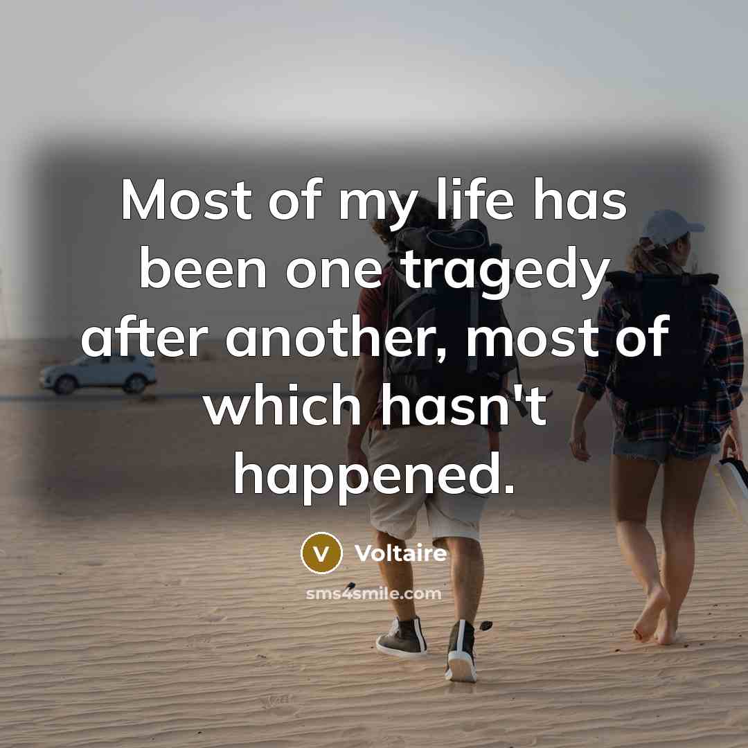 “Most of my life has been one tragedy after another,…” quote by Voltaire