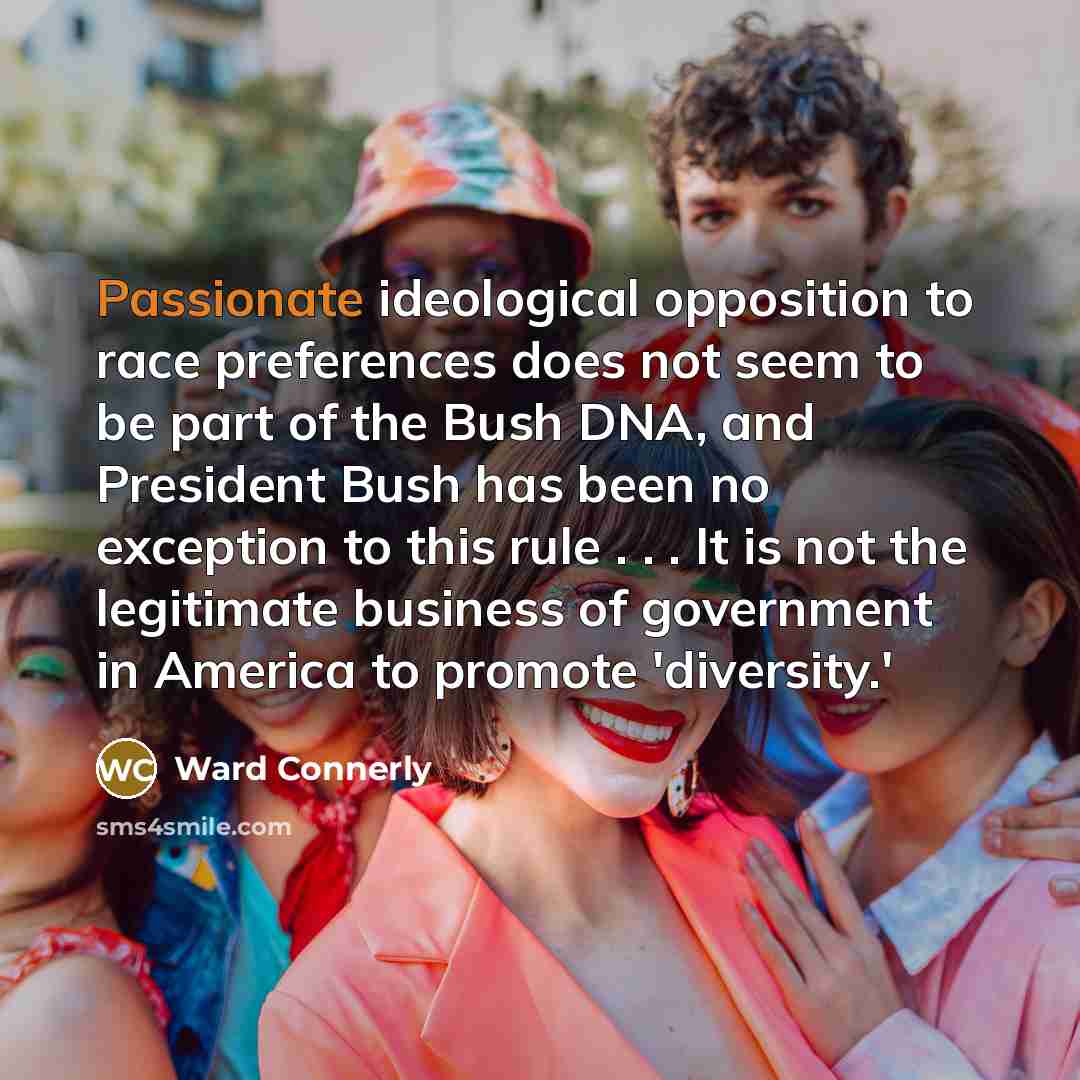 “Passionate ideological opposition to race preferences does not seem to…” quote by Ward Connerly