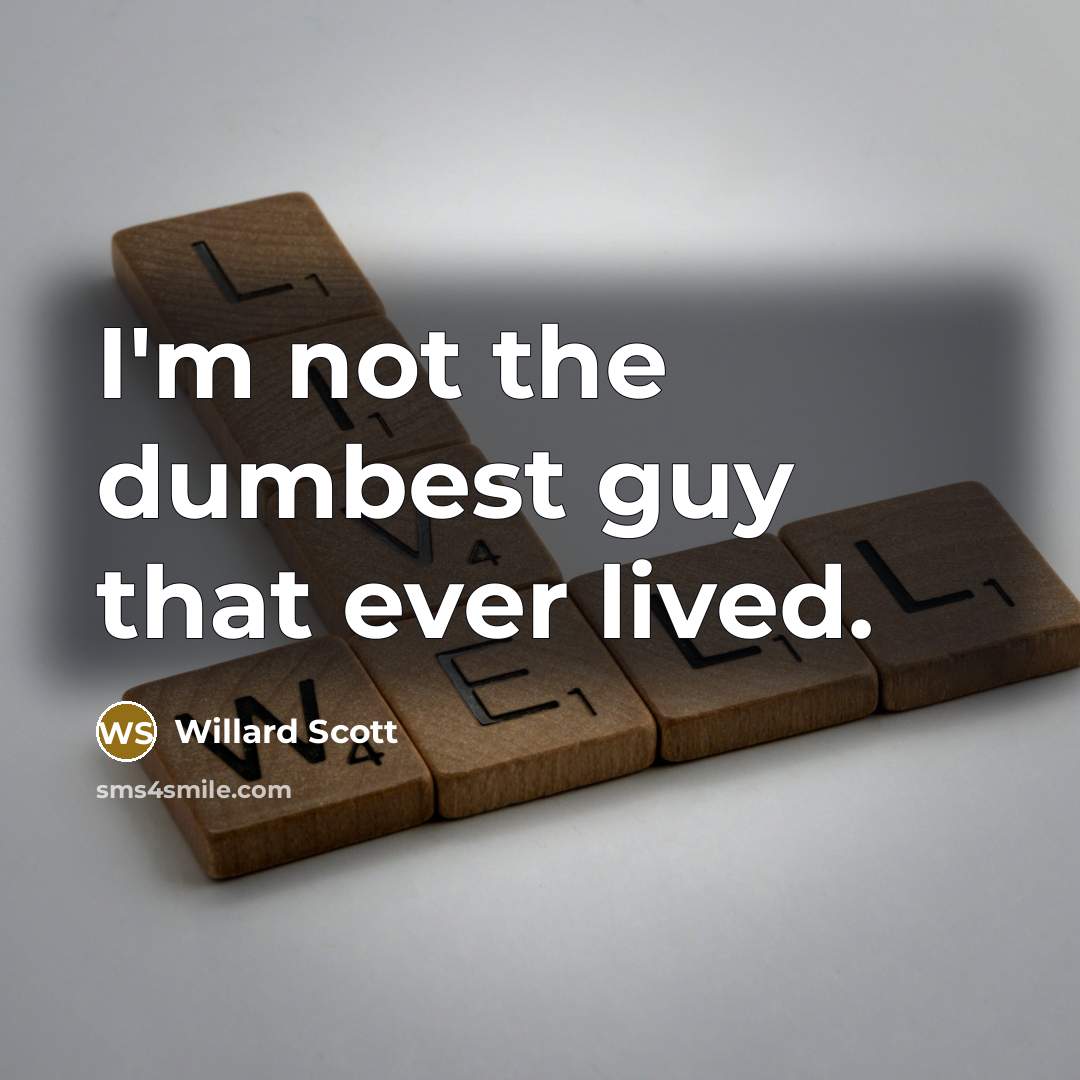 “I'm not the dumbest guy that ever lived.…” quote by Willard Scott