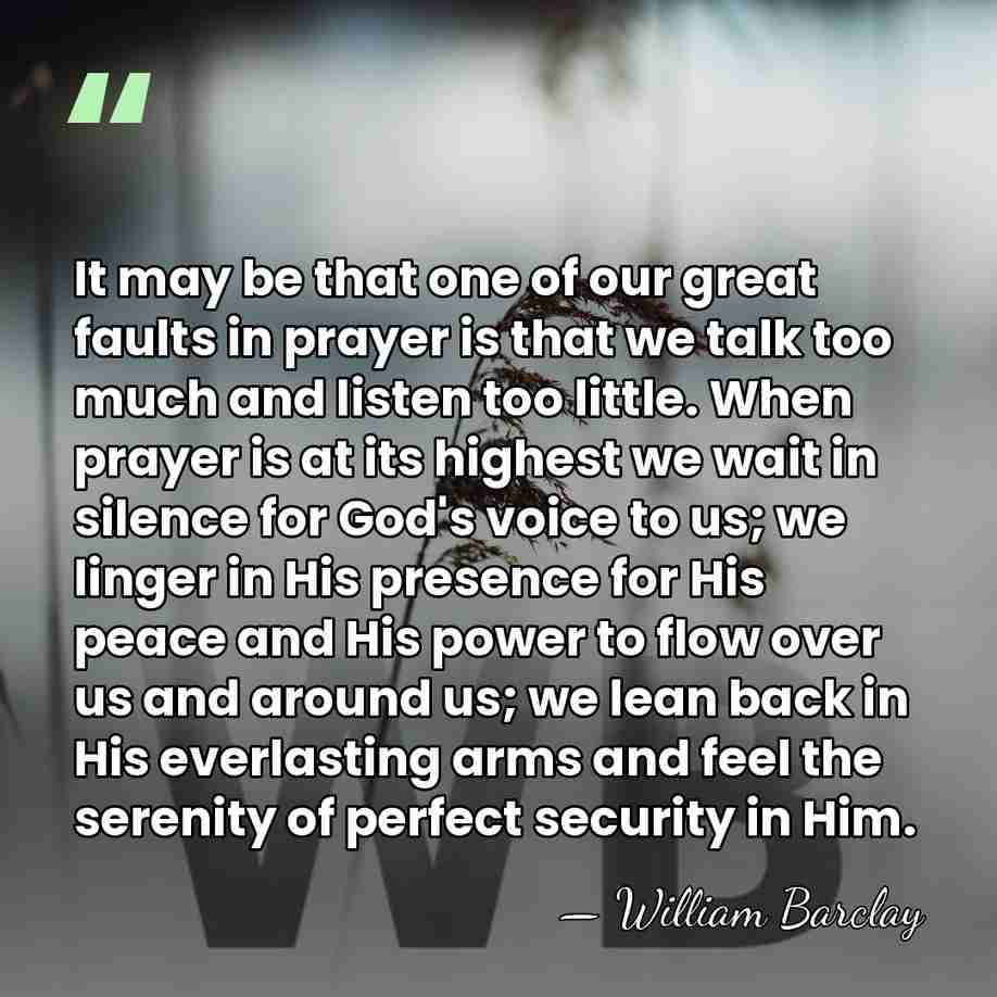 It may be that one of our great faults in prayer is&hellip; - William Barclay