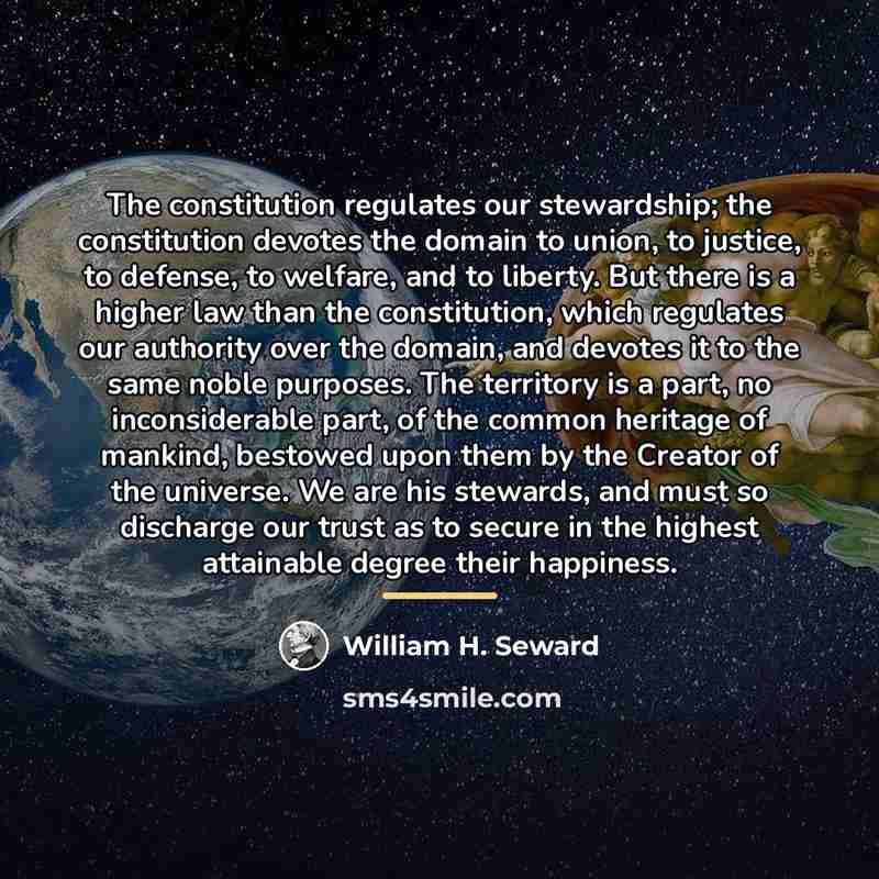 “The constitution regulates our stewardship; the constitution devotes the domain…” quote by William H. Seward