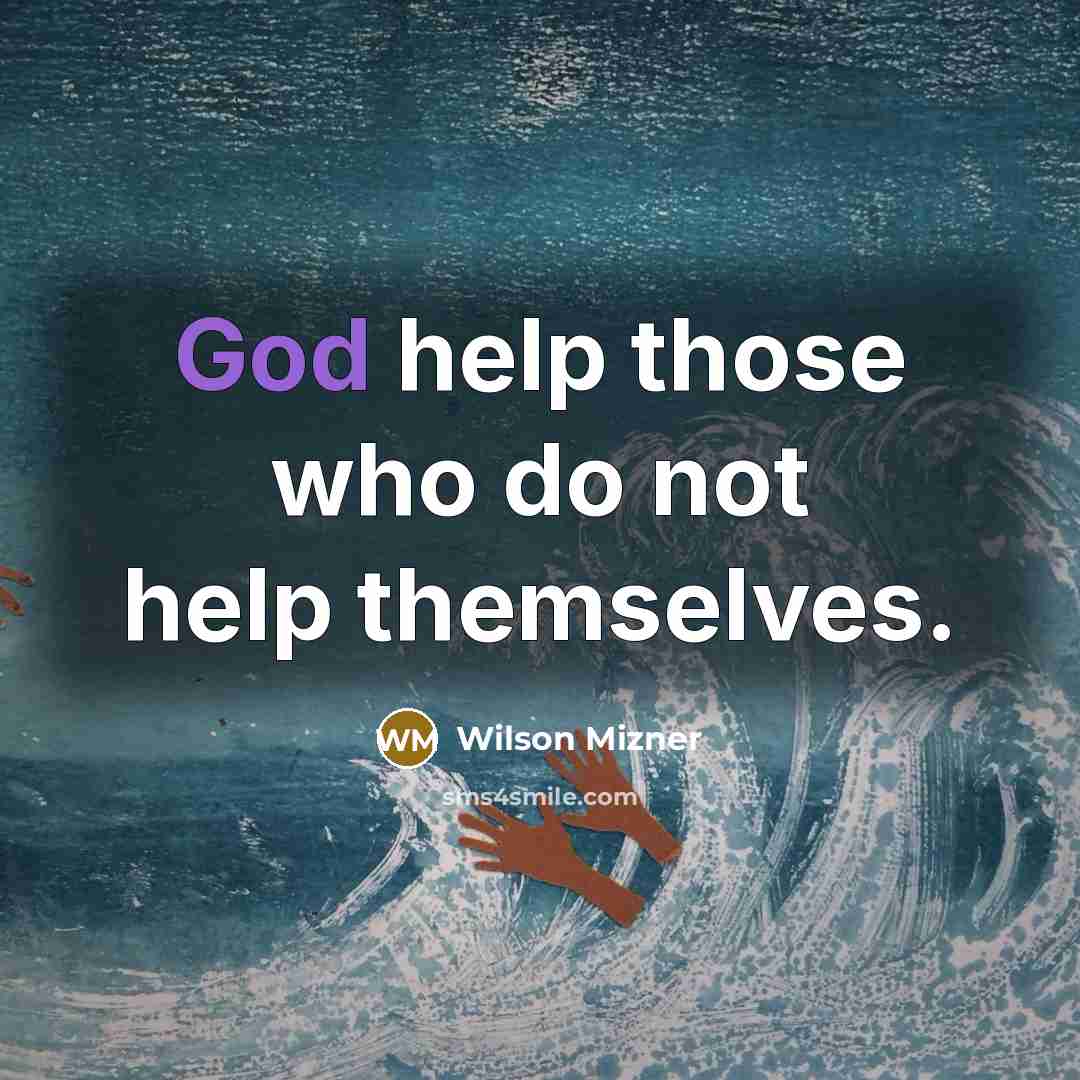 “God help those who do not help themselves.…” quote by Wilson Mizner