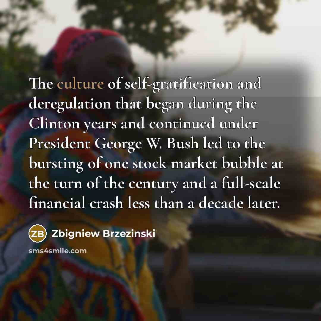 “The culture of self-gratification and deregulation that began during the…” quote by Zbigniew Brzezinski