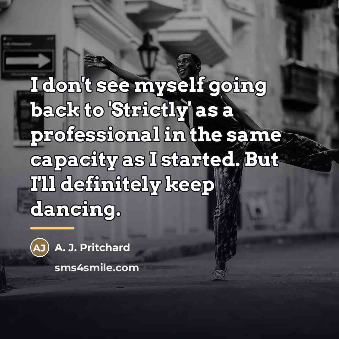“I don't see myself going back to 'Strictly' as a…” quote by A. J. Pritchard
