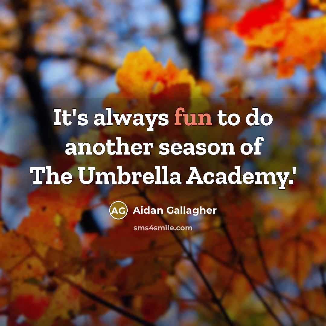 “It's always fun to do another season of The Umbrella…” quote by Aidan Gallagher