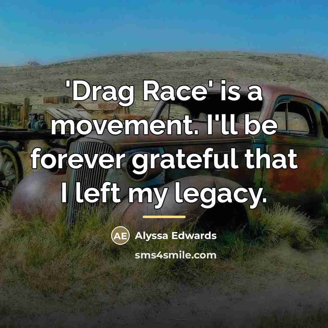 “'Drag Race' is a movement. I'll be forever grateful that…” quote by Alyssa Edwards