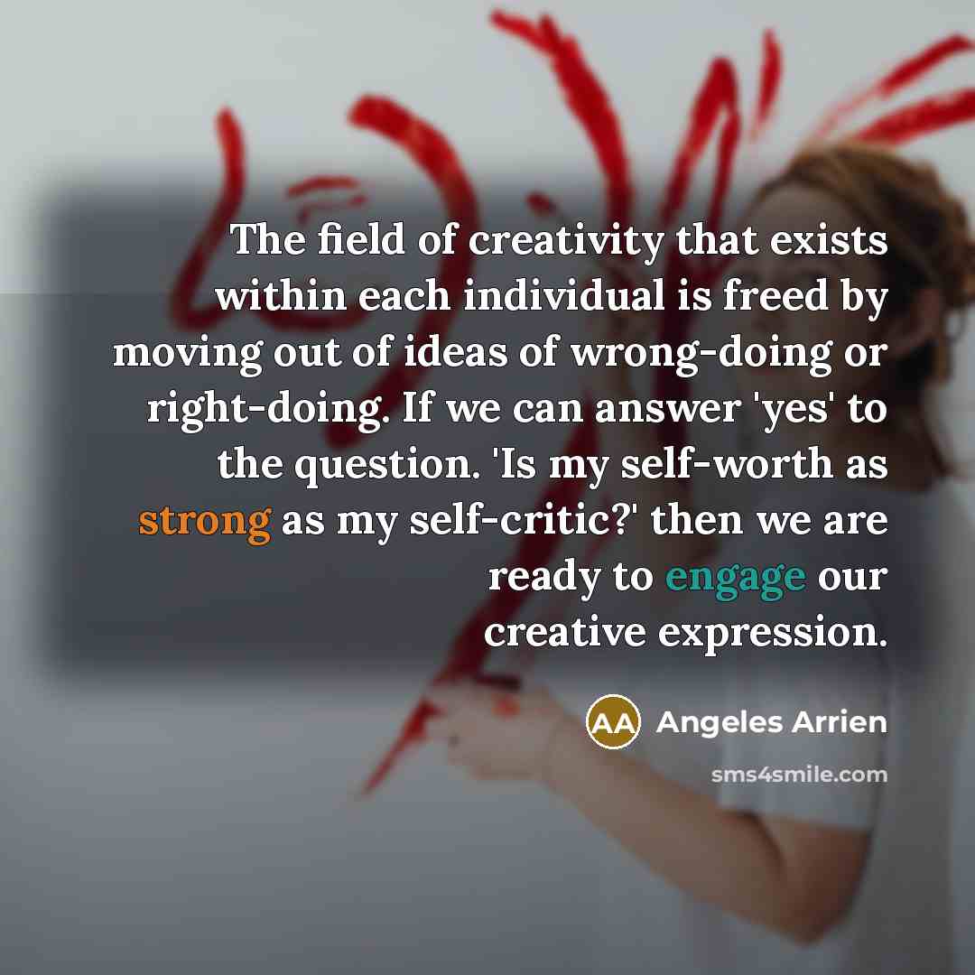 “The field of creativity that exists within each individual is…” quote by Angeles Arrien