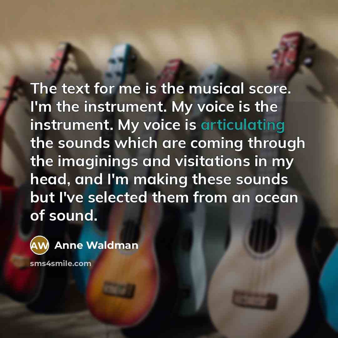 “The text for me is the musical score. I'm the…” quote by Anne Waldman