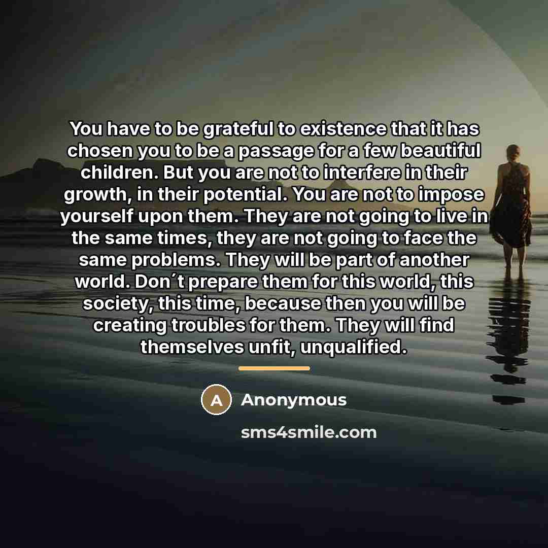 “You have to be grateful to existence that it has…” quote by Anonymous