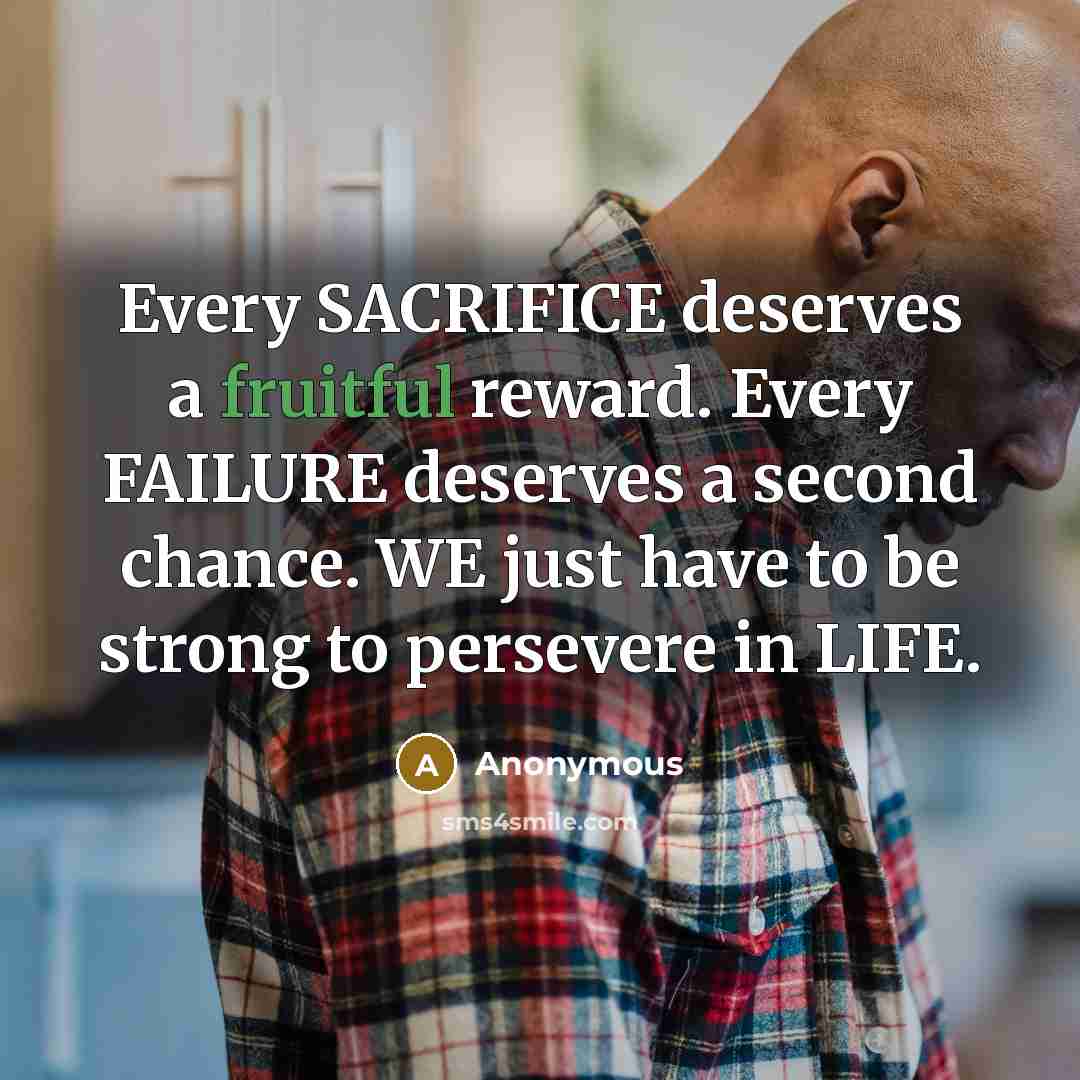 “Every SACRIFICE deserves a fruitful reward. Every FAILURE deserves a…” quote by Anonymous