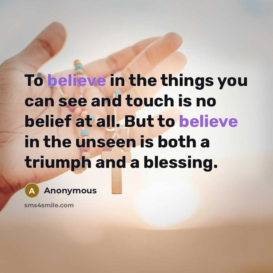 “To believe in the things you can see and touch…” quote by Anonymous