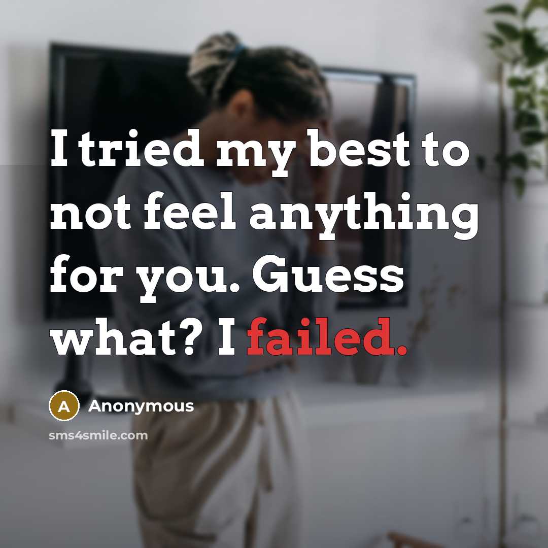 “I tried my best to not feel anything for you.…” quote by Anonymous