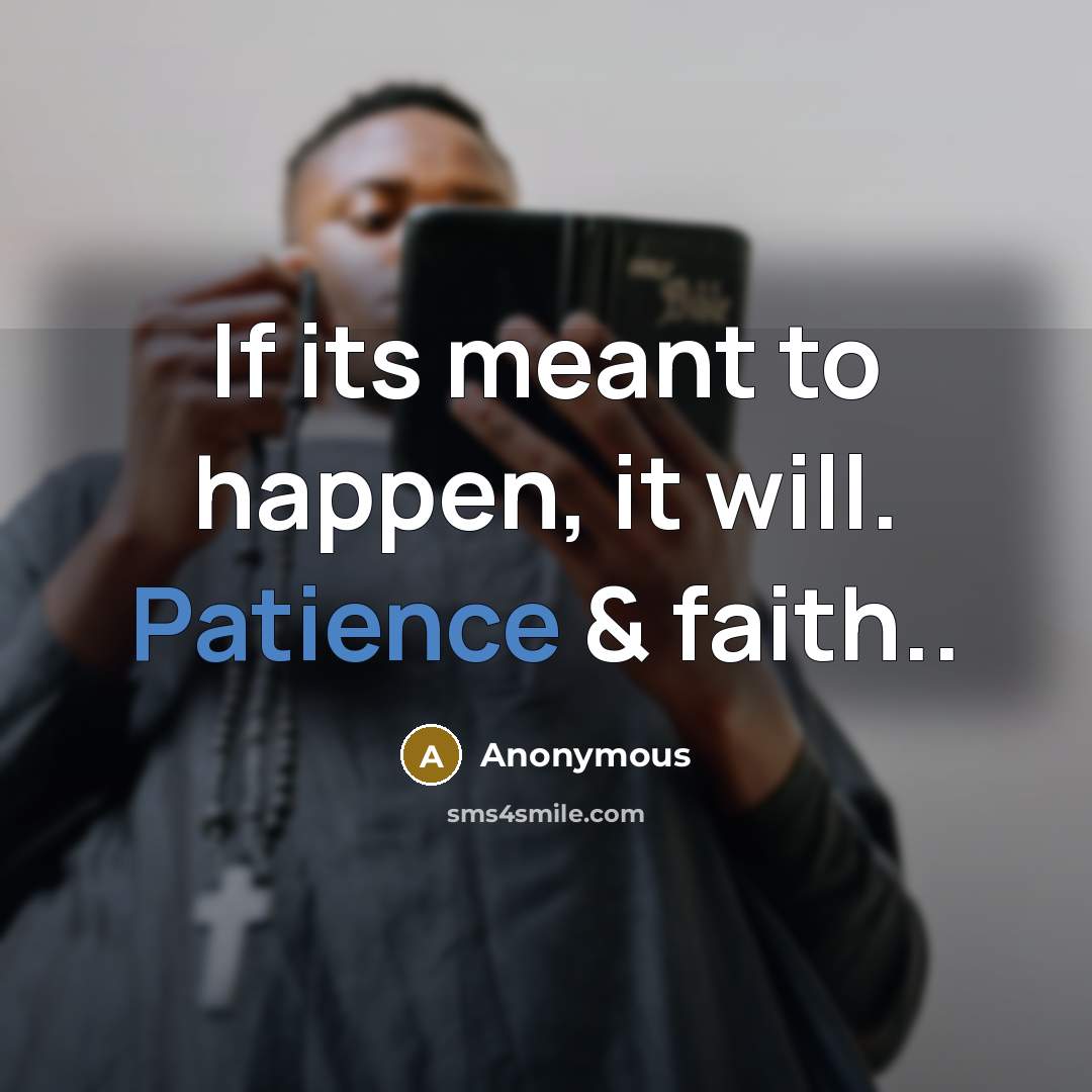 “If its meant to happen, it will. Patience & faith..…” quote by Anonymous