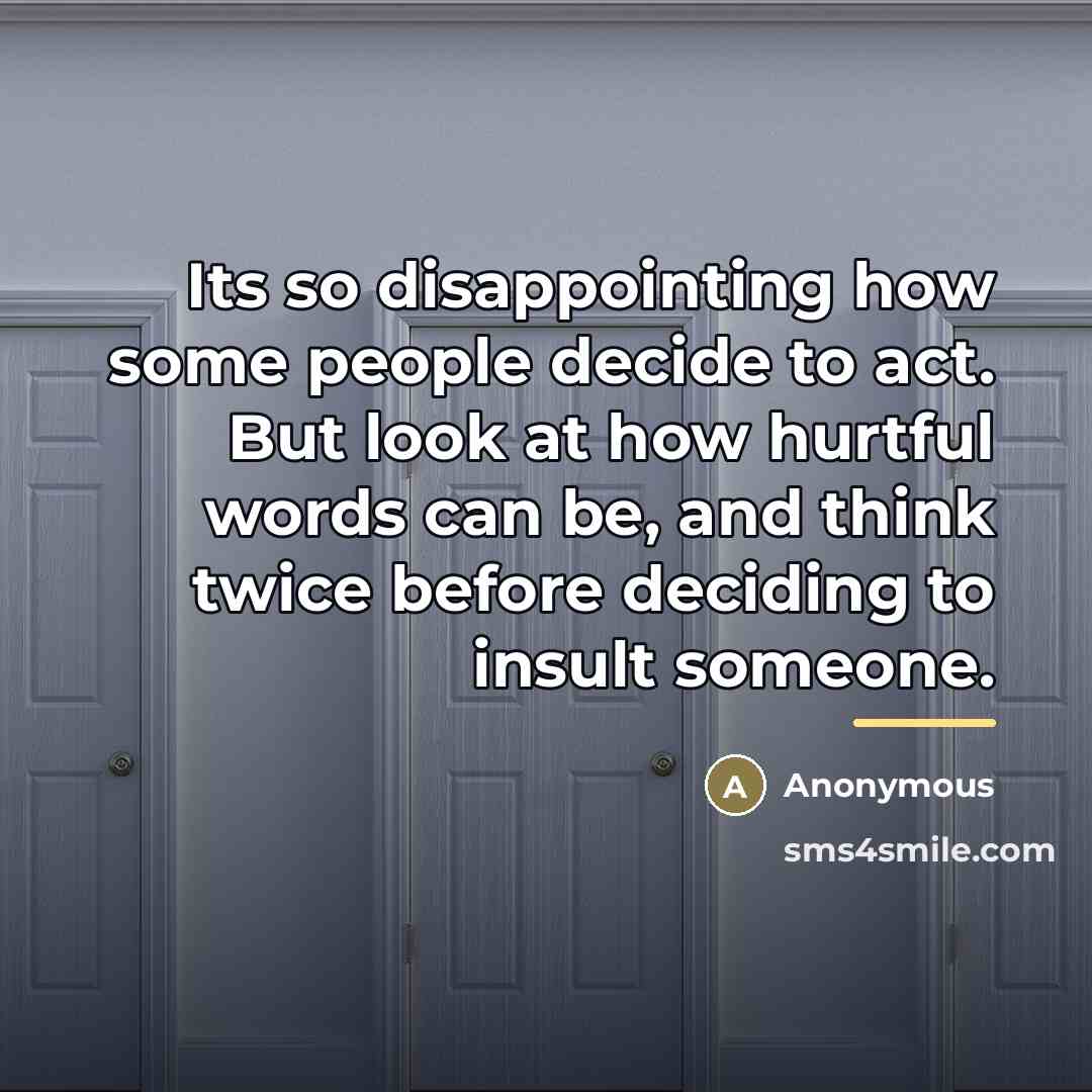 “Its so disappointing how some people decide to act. But…” quote by Anonymous