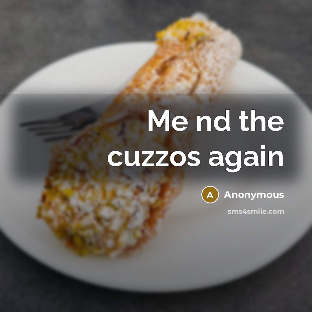 “Me nd the cuzzos again” quote by Anonymous