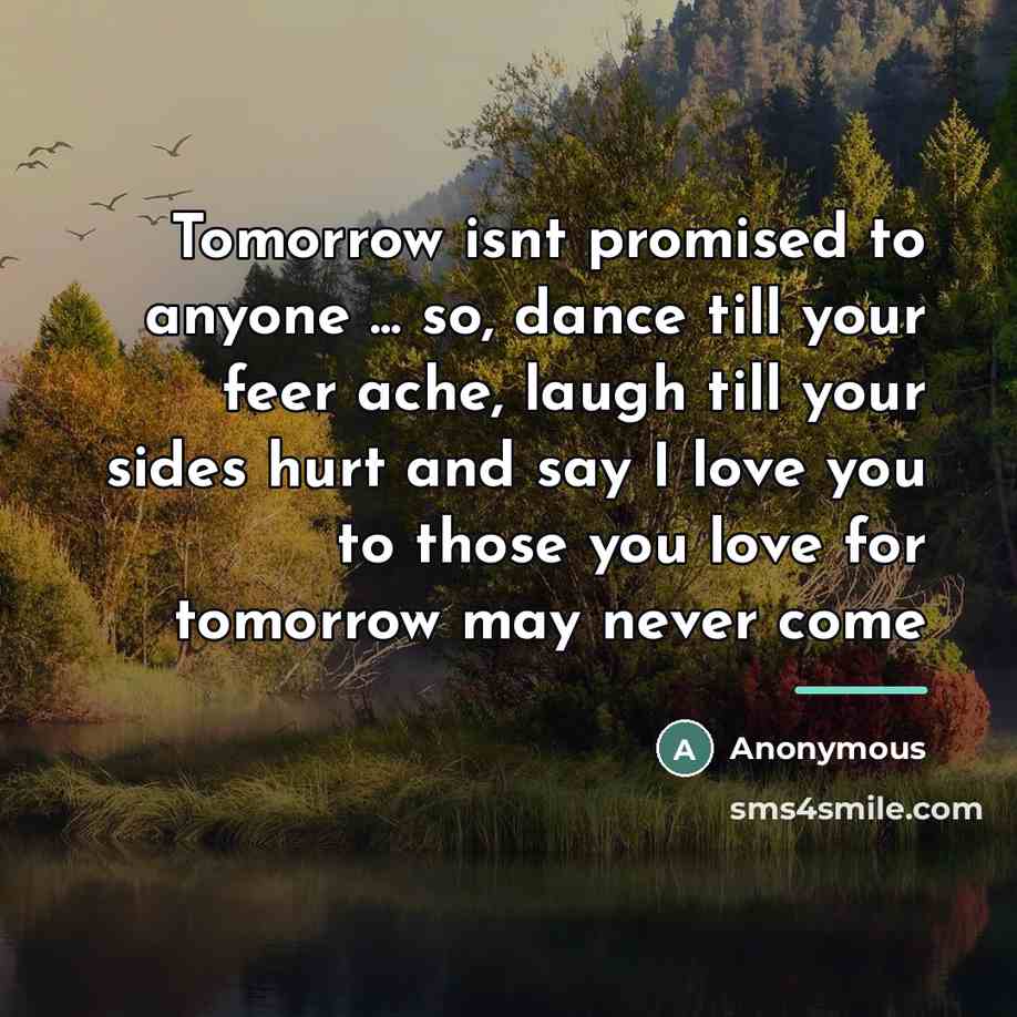 “Tomorrow isnt promised to anyone ... so, dance till your…” quote by Anonymous