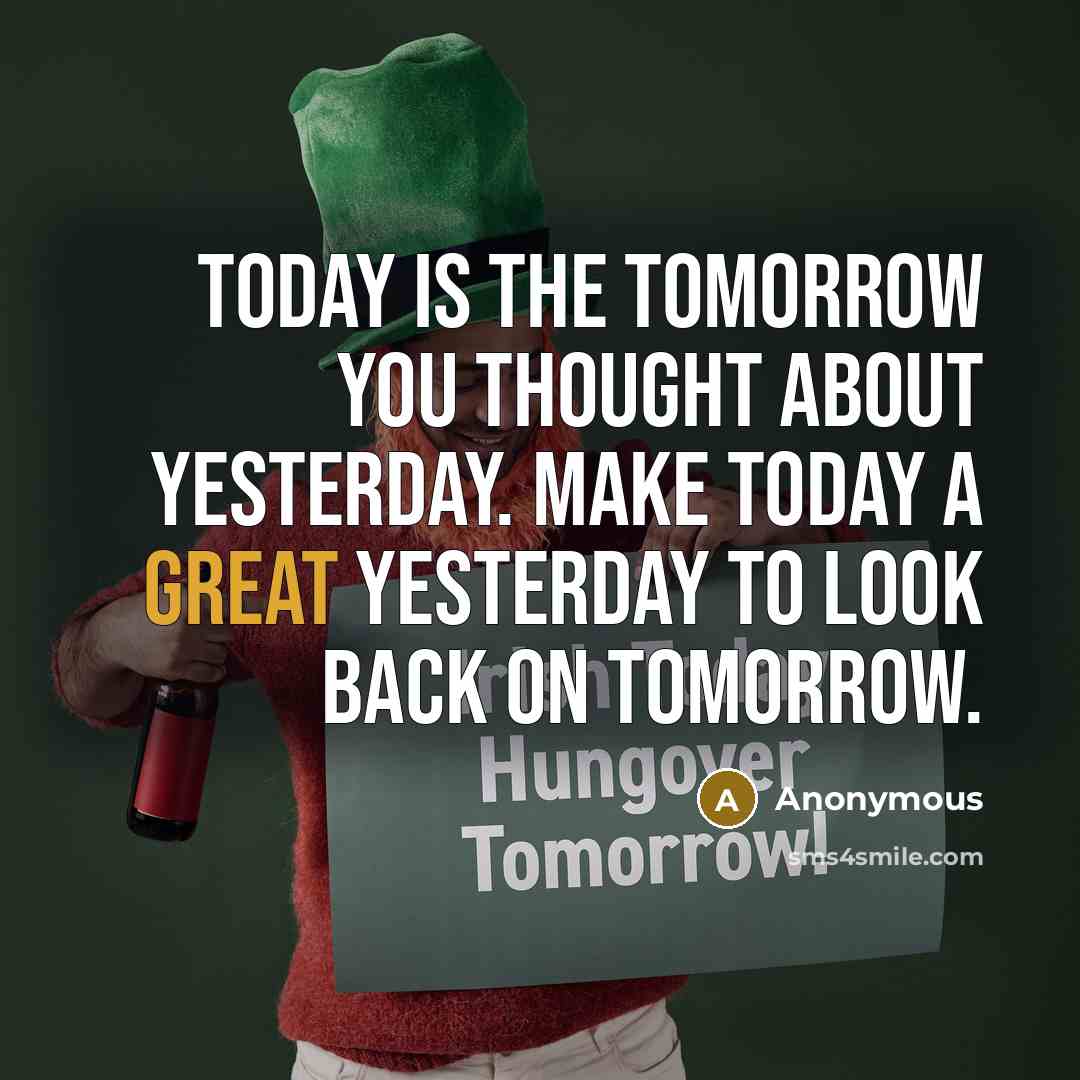 “Today is the tomorrow you thought about yesterday. Make today a great yesterday to look back on tomorrow.” quote by Anonymous