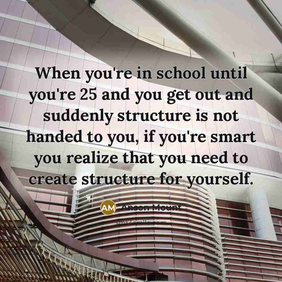 “When you're in school until you're 25 and you get…” quote by Anson Mount