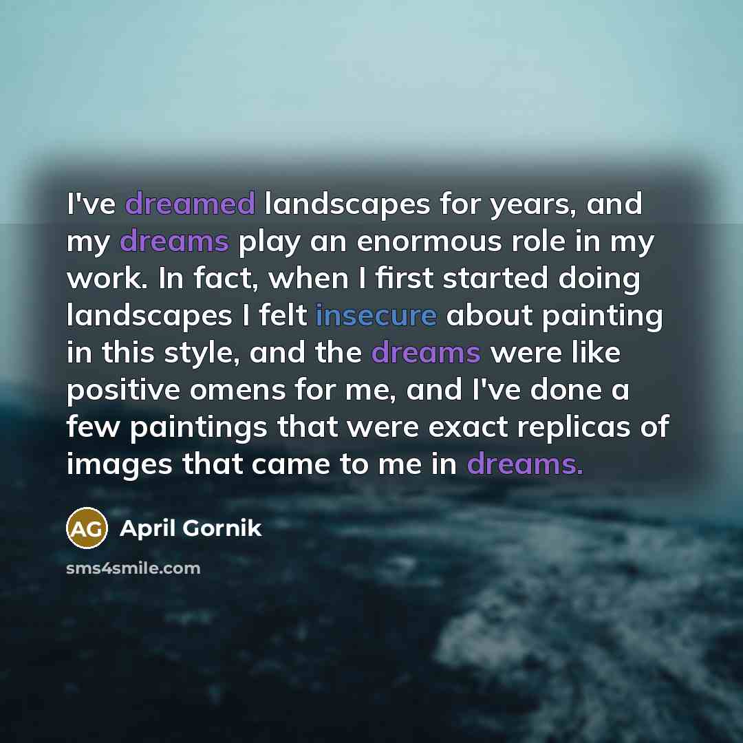 “I've dreamed landscapes for years, and my dreams play an…” quote by April Gornik