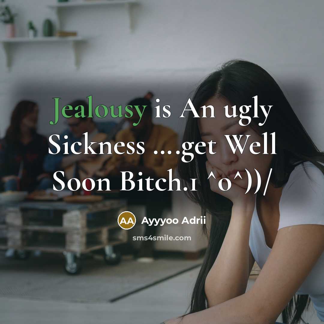 “Jealousy is An ugly Sickness ….get Well Soon Bitch.1 ^o^))/” quote by Ayyyoo Adrii