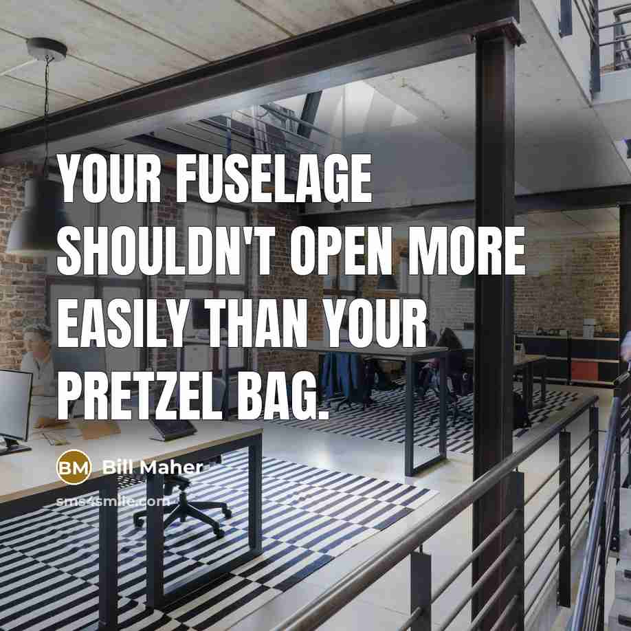 “Your fuselage shouldn't open more easily than your pretzel bag.…” quote by Bill Maher