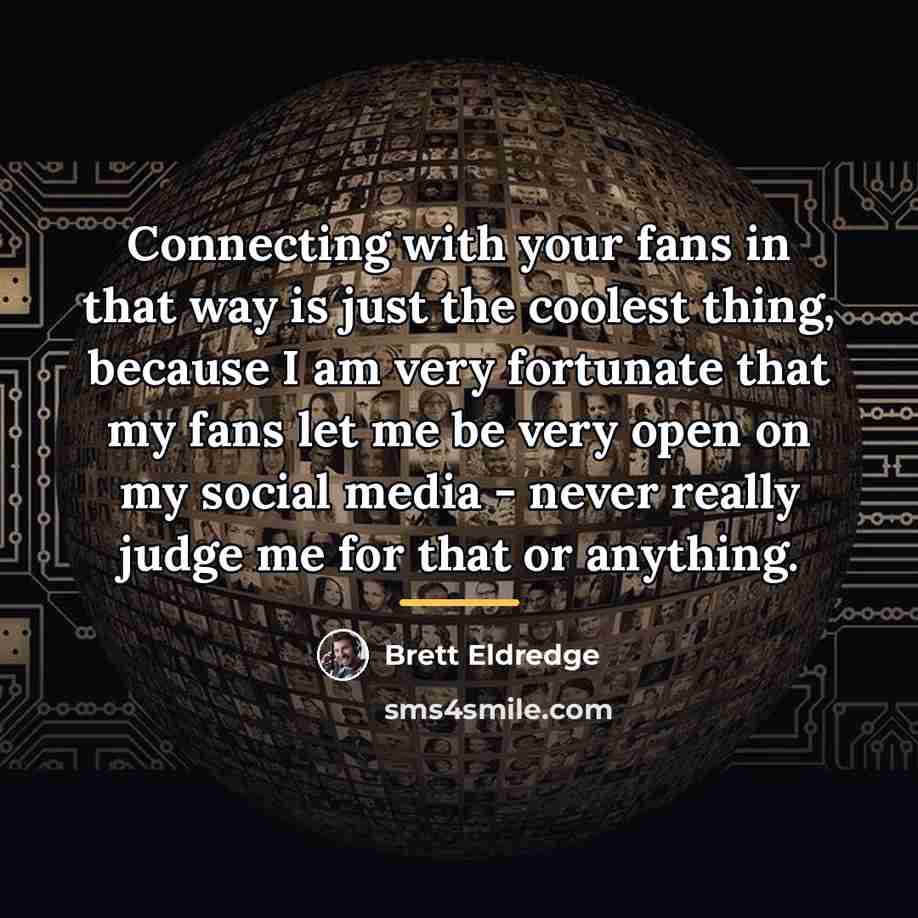 “Connecting with your fans in that way is just the…” quote by Brett Eldredge