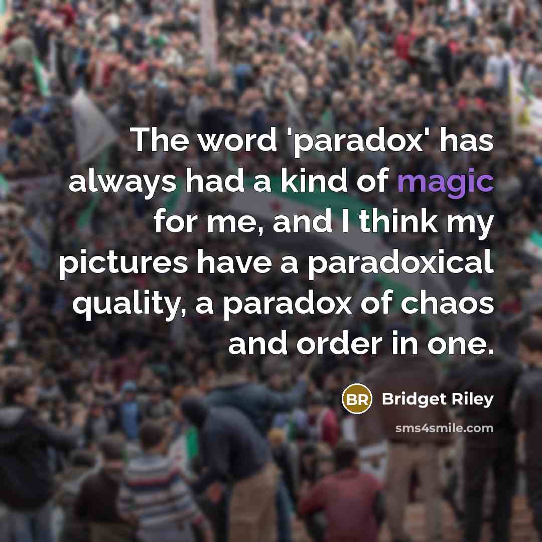 “The word 'paradox' has always had a kind of magic…” quote by Bridget Riley