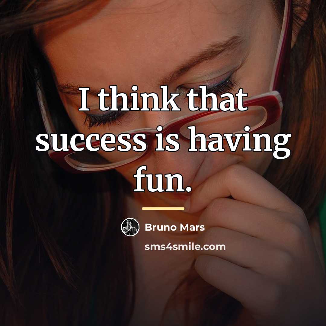 “I think that success is having fun.…” quote by Bruno Mars