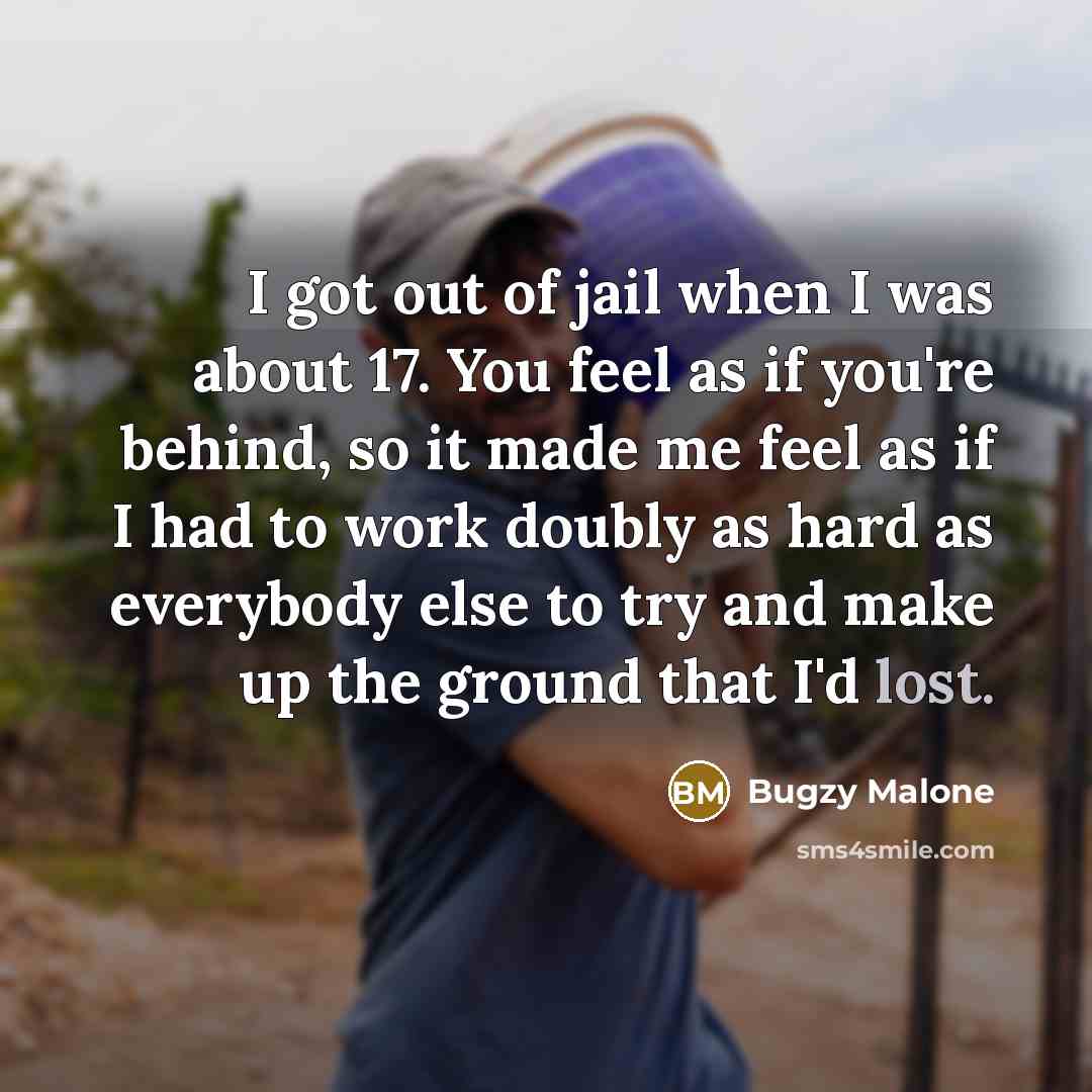 “I got out of jail when I was about 17.…” quote by Bugzy Malone