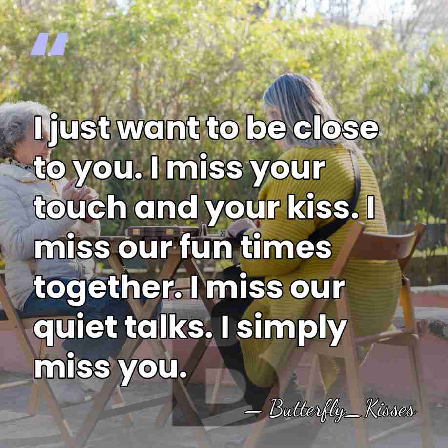 I just want to be close to you. I miss your touch&hellip; - Butterfly_Kisses