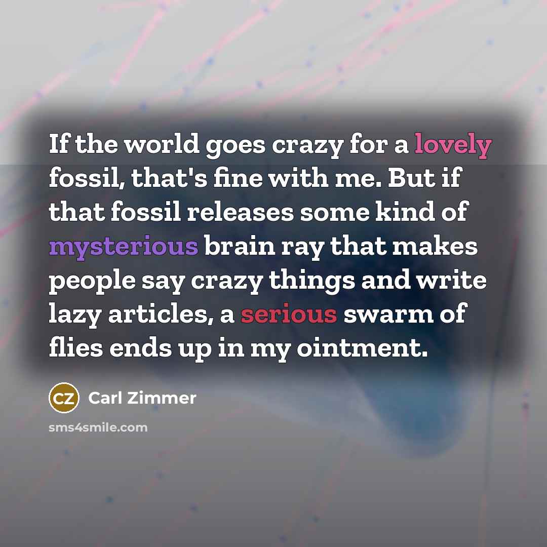 “If the world goes crazy for a lovely fossil, that's…” quote by Carl Zimmer