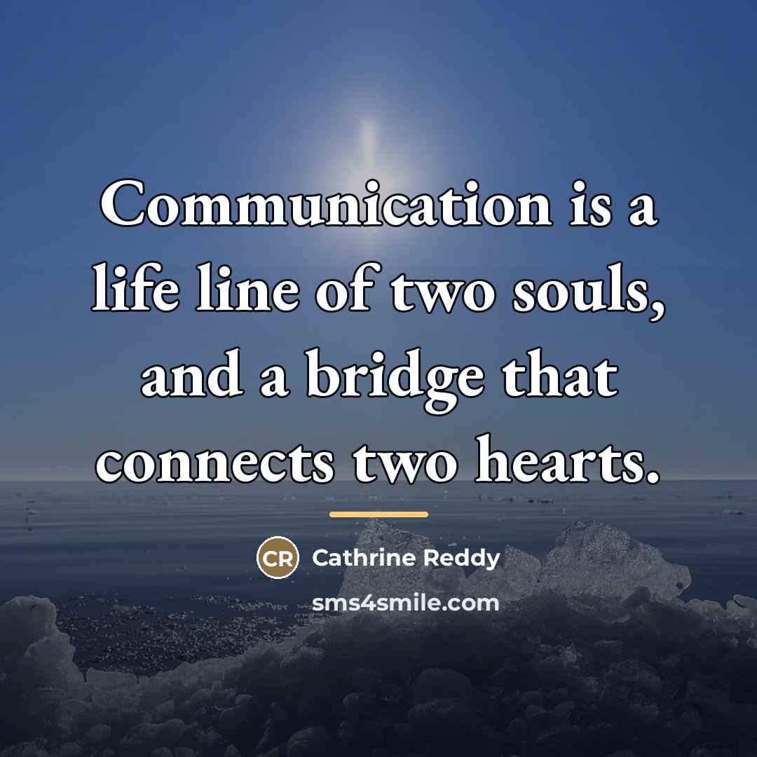 “Communication is a life line of two souls, and a…” quote by Cathrine Reddy